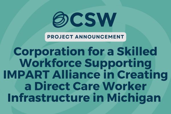 CSW Supporting IMPART Alliance in Creating a Direct Care Worker Infrastructure in Michigan