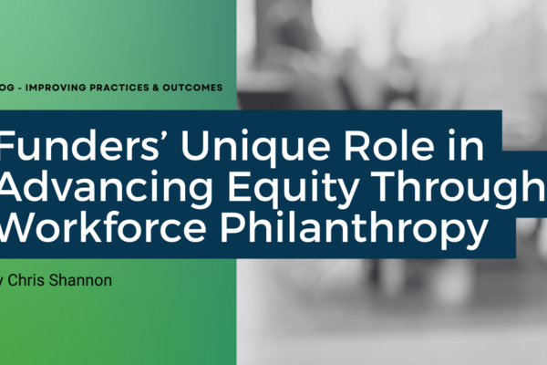 Funders’ Unique Role in Advancing Equity Through Workforce Philanthropy