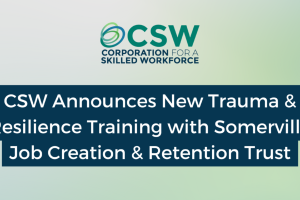 CSW Announces New Trauma & Resilience Training with Somerville Job Creation & Retention Trust