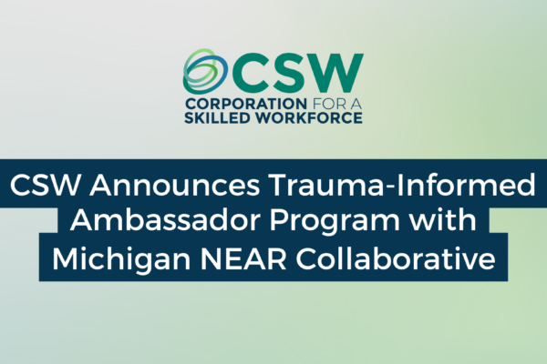 CSW Announces Trauma-Informed Ambassador Program with MI NEAR Collaborative