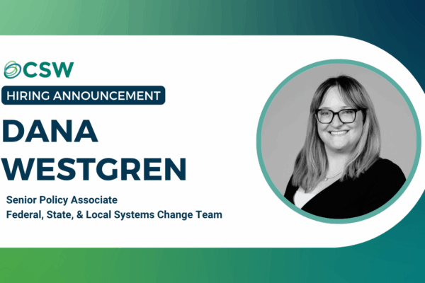 CSW Welcomes Dana Westgren, Senior Policy Associate for the Federal, State, & Local Systems Change Team