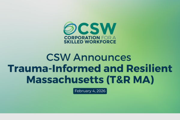 CSW Announces Trauma-Informed and Resilient Massachusetts (T&R MA)