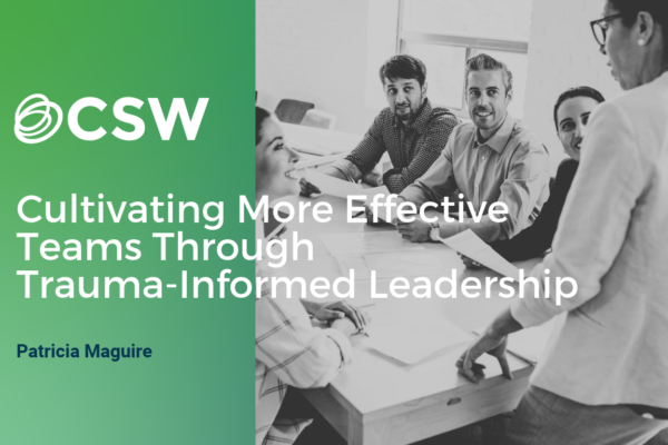 Cultivating More Effective Teams Through Trauma-Informed Leadership